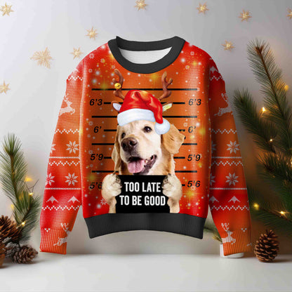 Custom Ugly Sweater - Too Late To Be Good