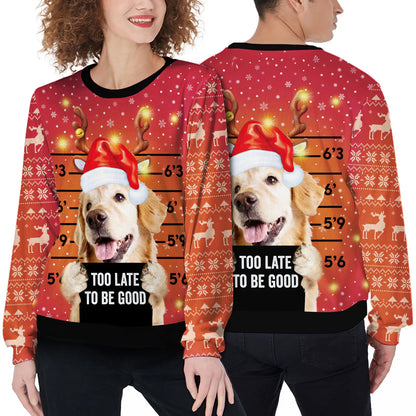 Custom Ugly Sweater - Too Late To Be Good